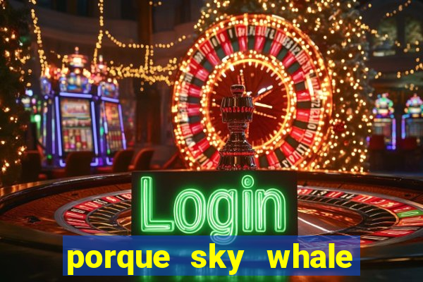 porque sky whale saiu da play store